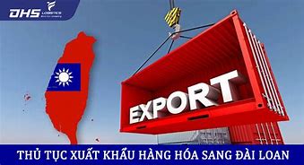 Xuất Khẩu Đài Loan 2022 Cần Những Gì Ạ